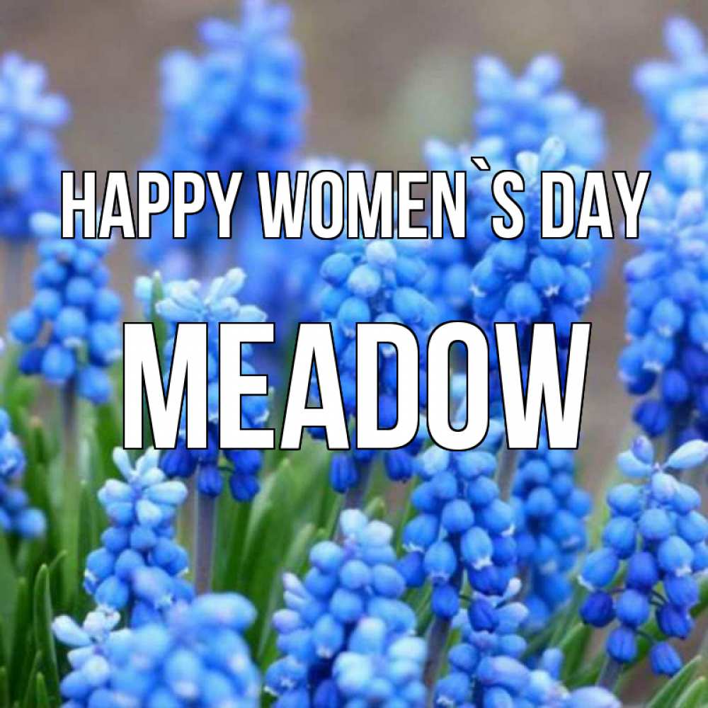 Greetings card с именем, Meadow happy women`s day Поздравительная открытка для женщин с цветами на праздничную дату Greetings with text for free download 